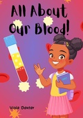 Cover: All About Our Blood (Viola Baxter Little Scientist, #1) - Viola Baxter Little Scientist