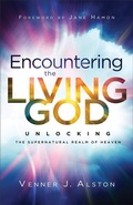 Cover: Encountering the Living God - Unlocking the Supernatural Realm of Heaven - Chosen Books, a division of Baker Publishing Group
