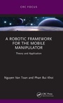 Cover: A Robotic Framework for the Mobile Manipulator - CRC Press