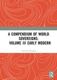 Abbildung von: A Compendium of World Sovereigns: Volume III Early Modern - Routledge