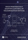Cover: High-Performance Adaptive Control of Teleoperation Systems - CRC Press