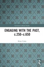Cover: Engaging with the Past, c.250-c.650 - Routledge