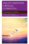 Cover: Equity-Oriented Critical Curricula - Rowman & Littlefield Publishers