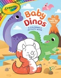 Cover: Crayola: Baby Dinos: A Coloring & Activity Book (a Crayola Baby Animals Coloring Sticker Activity Book for Kids) - Buzzpop