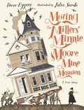 Cover: Moving the Millers' Minnie Moore Mine Mansion: A True Story - Walker Books Ltd