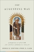 Cover: The Augustine Way - Retrieving a Vision for the Church`s Apologetic Witness - Baker Academic, Div of Baker Publishing Group