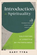 Cover: Introduction to Spirituality - Cultivating a Lifestyle of Faithfulness - Baker Academic, Div of Baker Publishing Group