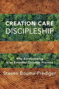 Enlarge image Cover: Creation Care Discipleship - Why Earthkeeping Is an Essential Christian Practice - Baker Academic, Div of Baker Publishing Group
