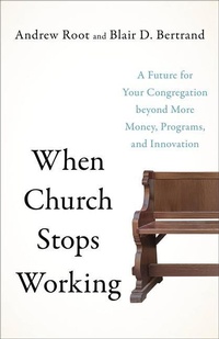Enlarge image Cover: When Church Stops Working - A Future for Your Congregation beyond More Money, Programs, and Innovation - Brazos Press, Div of Baker Publishing Group
