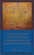 Cover: The Human Image in Helmuth Plessner, Pierre Bourdieu, and Psychocentric Culture - Lexington Books