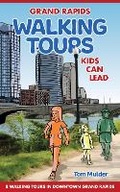 Cover: Grand Rapids Walking Tours Kids Can Lead - Scribe Publishing Company