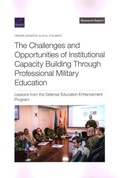 Cover: The Challenges and Opportunities of Institutional Capacity Building Through Professional Military Education - RAND Corporation