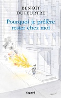 Cover: Pourquoi je pr&eacute;f&egrave;re rester chez moi - Fayard