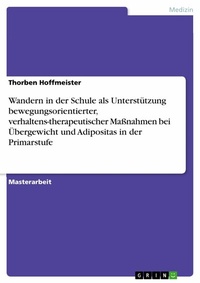 Abbildung von: Wandern in der Schule als Unterstützung bewegungsorientierter, verhaltens-therapeutischer Maßnahmen bei Übergewicht und Adipositas in der Primarstufe - GRIN Verlag