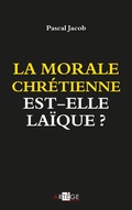Cover: La morale chr&eacute;tienne est-elle la&iuml;que ? - Art&egrave;ge Editions