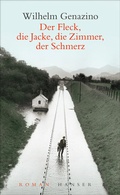 Cover: Der Fleck, die Jacke, die Zimmer, der Schmerz - Hanser