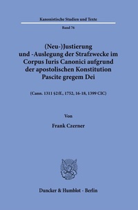 Abbildung von: (Neu-)Justierung und -Auslegung der Strafzwecke im Corpus Iuris Canonici aufgrund der Apostolischen Konstitution Pascite gregem Dei. - Duncker & Humblot