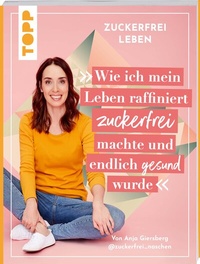 Abbildung von: Zuckerfrei leben. Wie ich mein Leben raffiniert zuckerfrei machte und endlich gesund wurde. - Frech