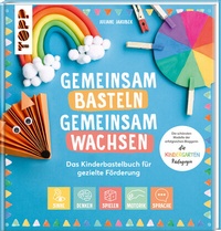 Abbildung von: Gemeinsam basteln, gemeinsam wachsen - Das Kinderbastelbuch für gezielte Förderung - Frech