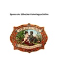 Cover: Spuren der L&uuml;becker Kolonialgeschichte - Kulturstiftung Hansestadt L&uuml;beck