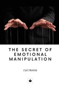 Cover: The secret of emotional manipulation - Carl Morris