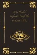 Cover: {One Hundred Irrefutable Proofs That the Earth is Flat} - Lulu.com