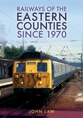 Cover: Railways of the Eastern Counties Since 1970 - Amberley Publishing