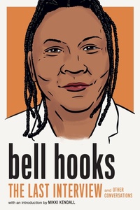Enlarge image Cover: bell hooks: The Last Interview - Melville House Publishing