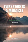Cover: Every Story Is a Miracle - Authors' Tranquility Press