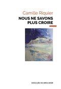 Cover: Nous ne savons plus croire - Descl&eacute;e de Brouwer