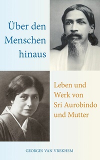 Abbildung von: Über den Menschen hinaus: Leben und Werk von Sri Aurobindo und Mutter - Aquamarin Verlag