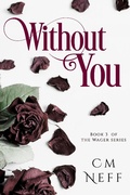 Cover: Without You (The Wager Series, #3) - CM Neff