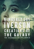 Cover: Creations of the Galaxy (The Guardian of Life, #5) - Kimberly Sue Iverson