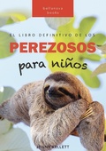 Cover: Perezosos: El libro definitivo de los perezosos  para ni&ntilde;os (Libros de animales para ni&ntilde;os, #1) - Bellanova Books