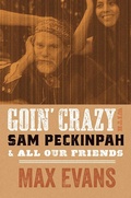 Cover: Goin' Crazy with Sam Peckinpah & All Our Friends - University of New Mexico Press
