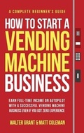 Cover: How to Start a Vending Machine Business - IngramSpark