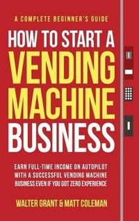 Enlarge image Cover: How to Start a Vending Machine Business - IngramSpark