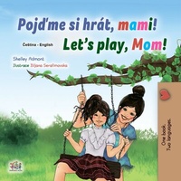 Abbildung von: Pojdme si hrát, mami! Let's Play, Mom! (Czech English Bilingual Collection) - Czech English Bilingual Collection