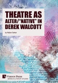 Cover: Theatre as Alter/"Native" in Derek Walcott - Vernon Press