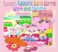 Cover: Rolleen Rabbit's Early Spring Work and Delight with Mommy and Friends - Annie and Rowena