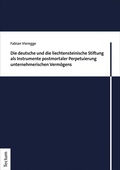 Abbildung von: Die deutsche und die liechtensteinische Stiftung als Instrumente postmortaler Perpetuierung unternehmerischen Vermögens - Tectum Wissenschaftsverlag