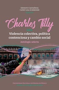 Cover: Charles Tilly: sobre violencia colectiva, pol&iacute;tica contenciosa y cambio social - UNAM, Instituto de Investigaciones Sociales