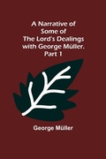 Cover: A Narrative of Some of the Lord's Dealings with George Mueller. Part 1 - ALPHA EDITION