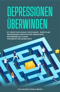 Abbildung von: Depressionen überwinden - Mit kognitiver Verhaltenstherapie - Ängste und Depressionen überwinden - Ein wissenschaftliches Praxisbuch zur Selbsthilfe - Jean-Maurice Cecilia-Menzel