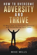 Cover: How To Overcome Adversity And Thrive - JAM 0NE LLC