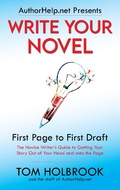 Cover: Write Your Novel: First Page to First Draft (AuthorHelp.net Writing Series) - AuthorHelp.net Writing Series