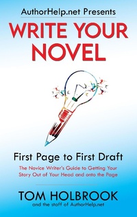 Enlarge image Cover: Write Your Novel: First Page to First Draft (AuthorHelp.net Writing Series) - AuthorHelp.net Writing Series