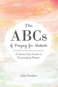 Enlarge image Cover: The ABCs of Praying for Students - Julie G Sanders