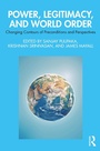 Cover: Power, Legitimacy, and World Order - Routledge India