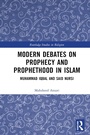 Cover: Modern Debates on Prophecy and Prophethood in Islam - Routledge